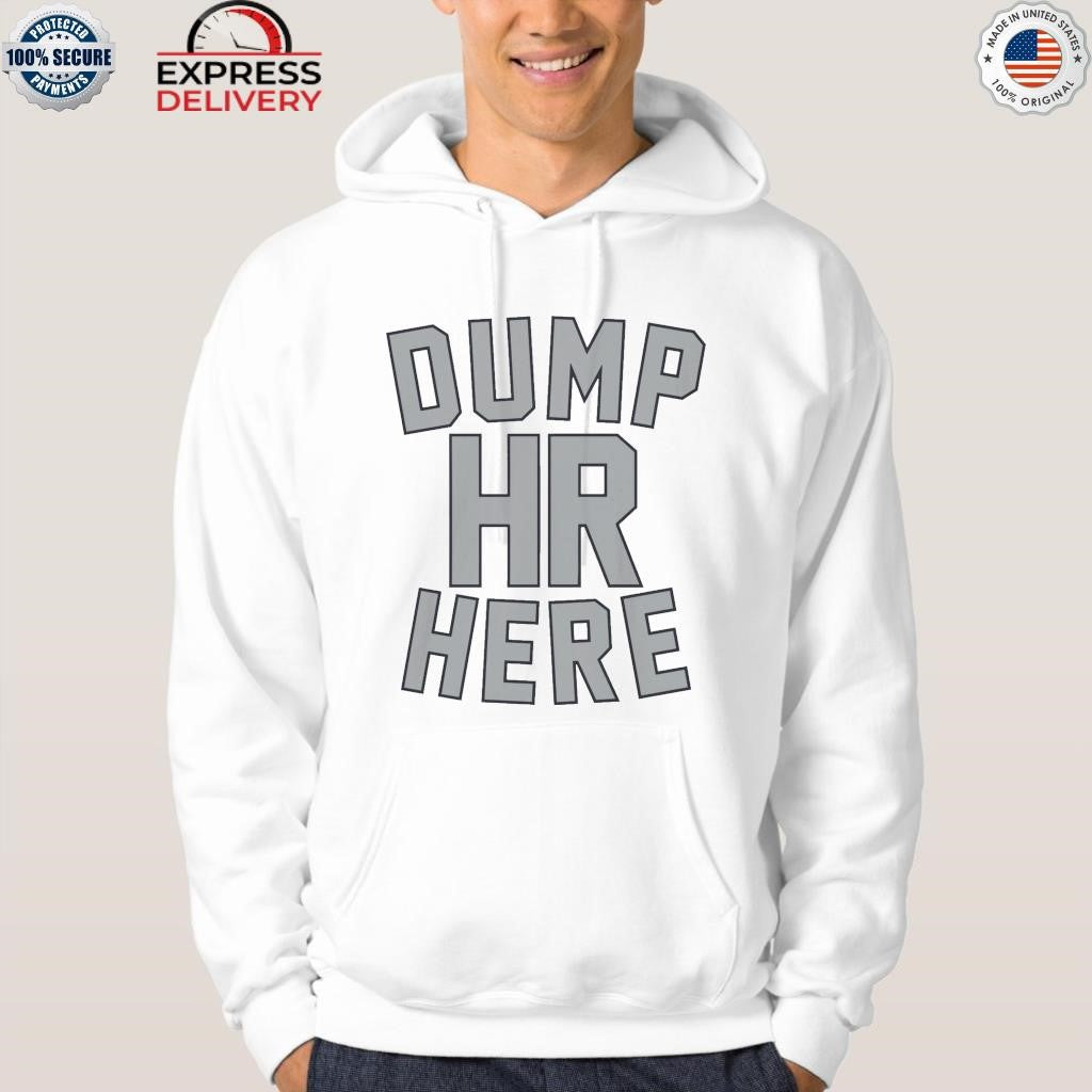 Dump HR Here Shirt