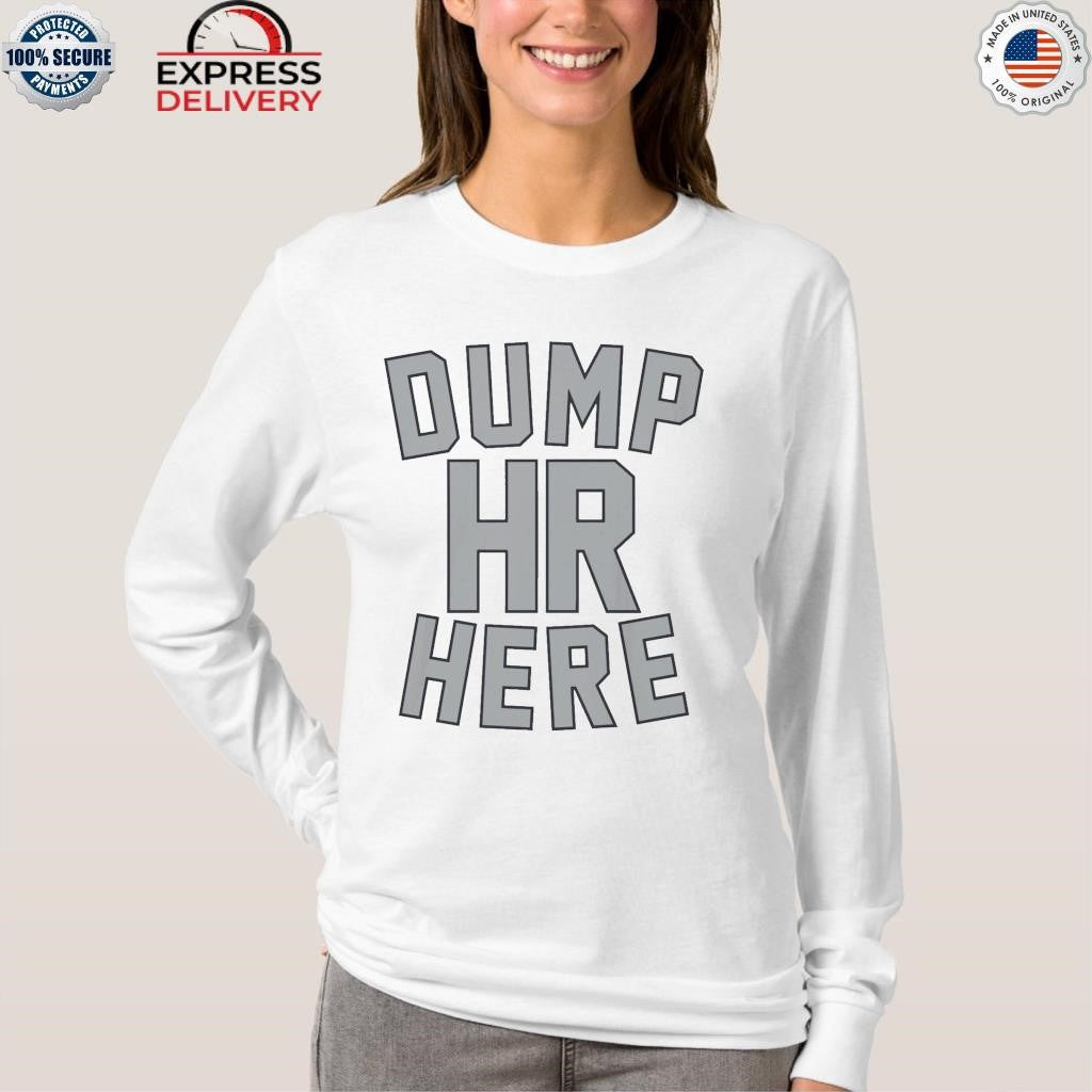 Dump HR Here Shirt