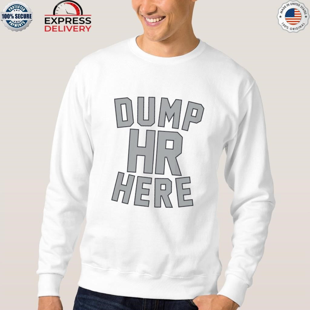 Dump HR Here Shirt