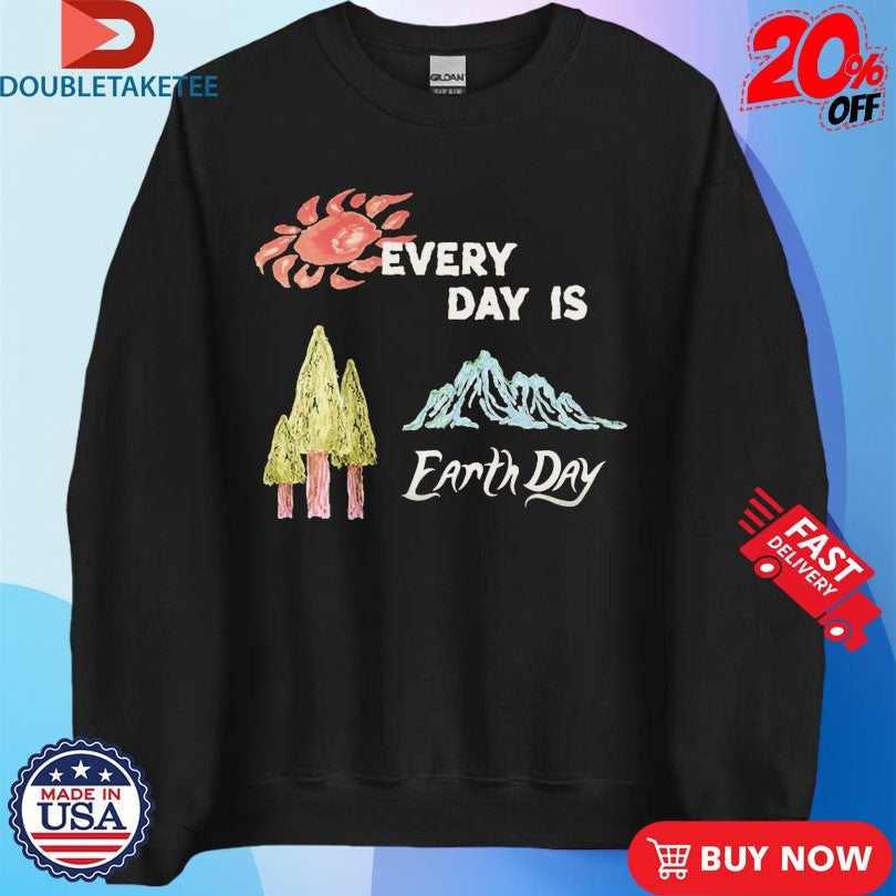 Every Day Is Earth Day Shirts