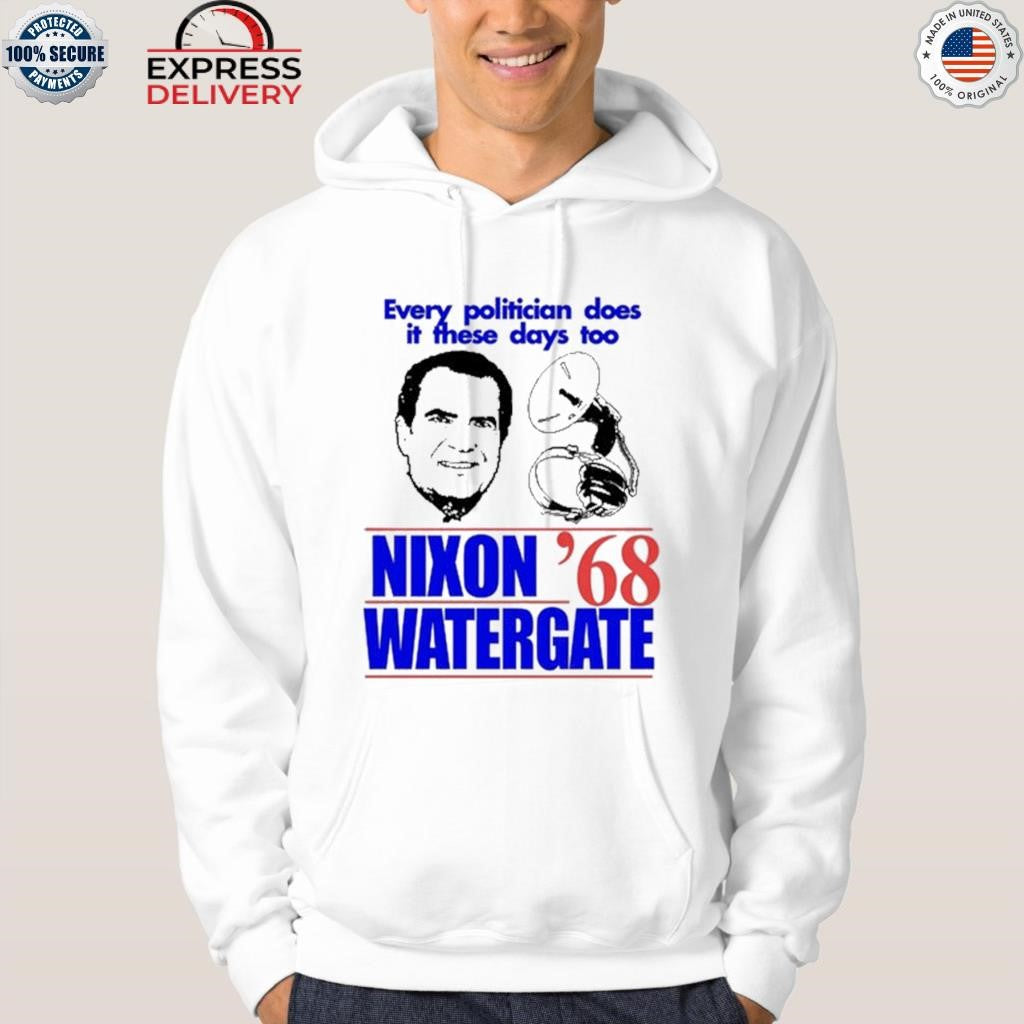 Every Politician Does It These Days Too Nixon Watergate ’68 Shirt