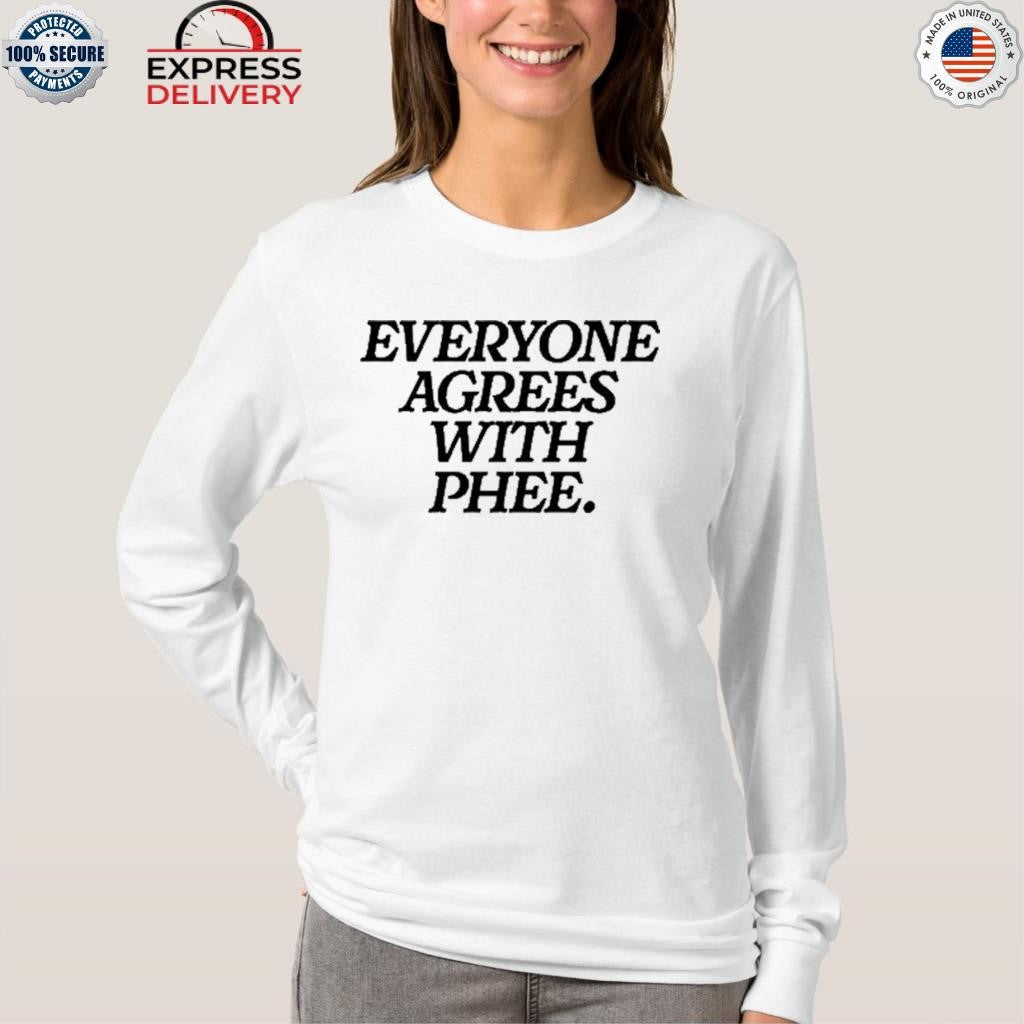 Everyone Agrees With Phee Shirt