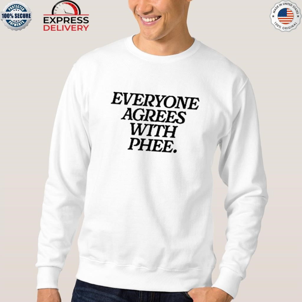 Everyone Agrees With Phee Shirt