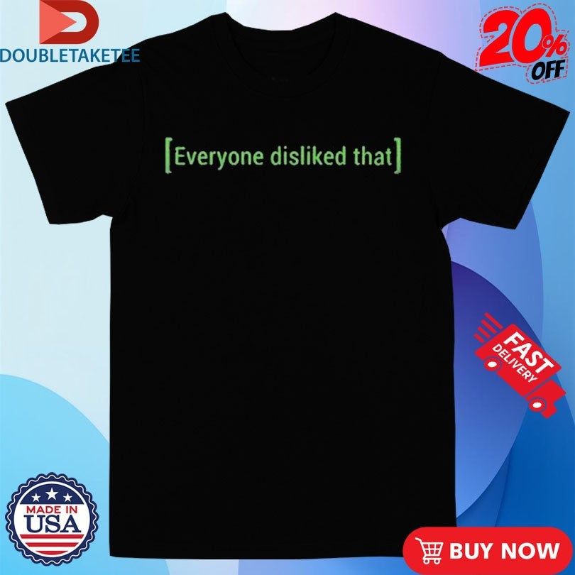 Everyone Disliked That Shirts
