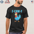 F-Caw-F Blue Chicken Shirt