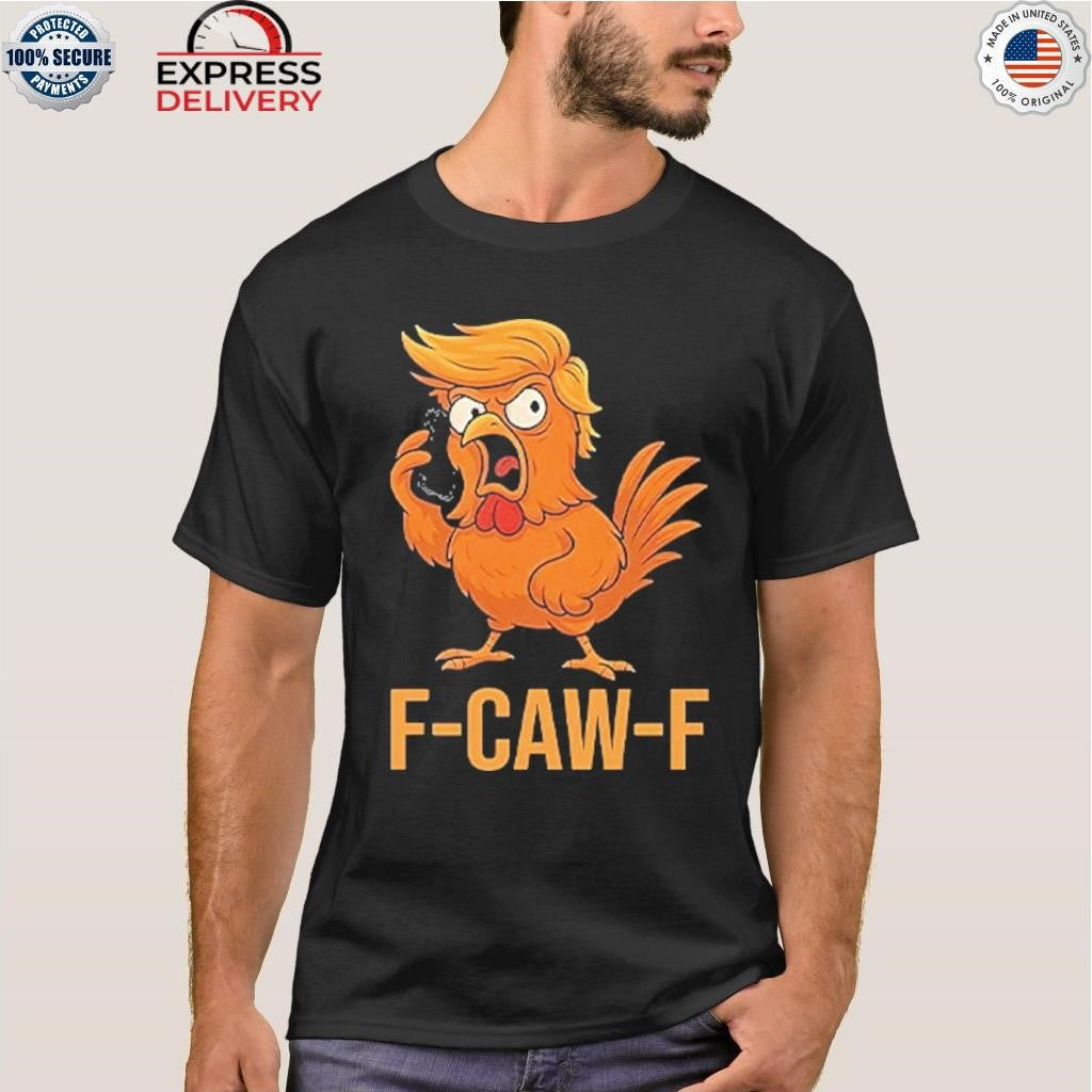F-Caw-F Donald Trump Shirt