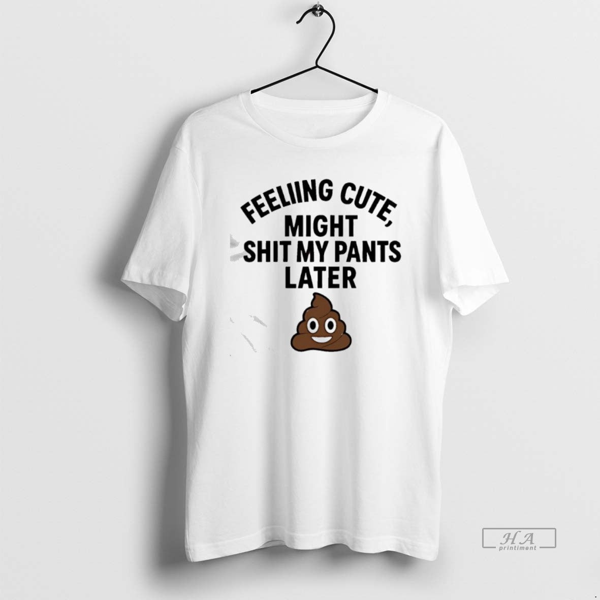 Official Feeling Cute Might Sht My Pants Later T-Shirts, Hoodie, Sweatshirt | InkRitualCo.com