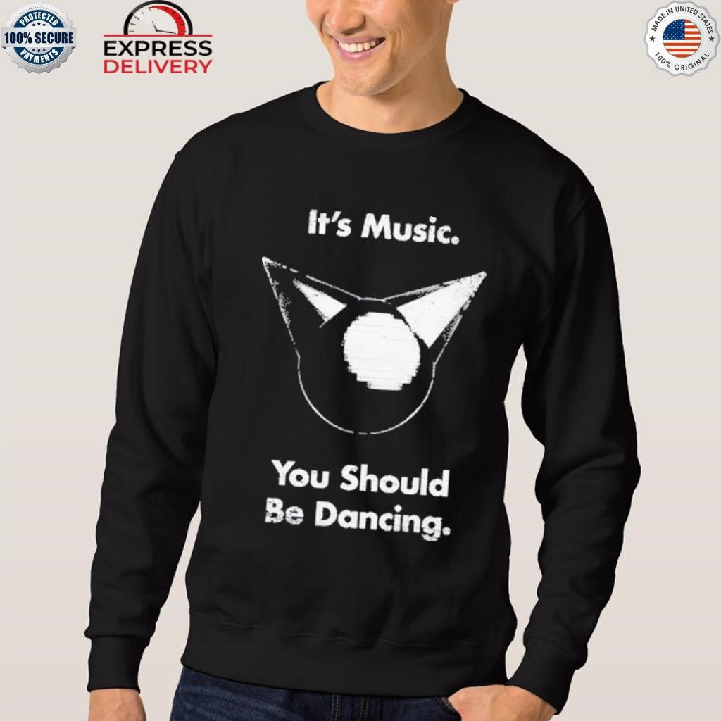 Femtanyl It’s Music You Should Be Dancing Shirt