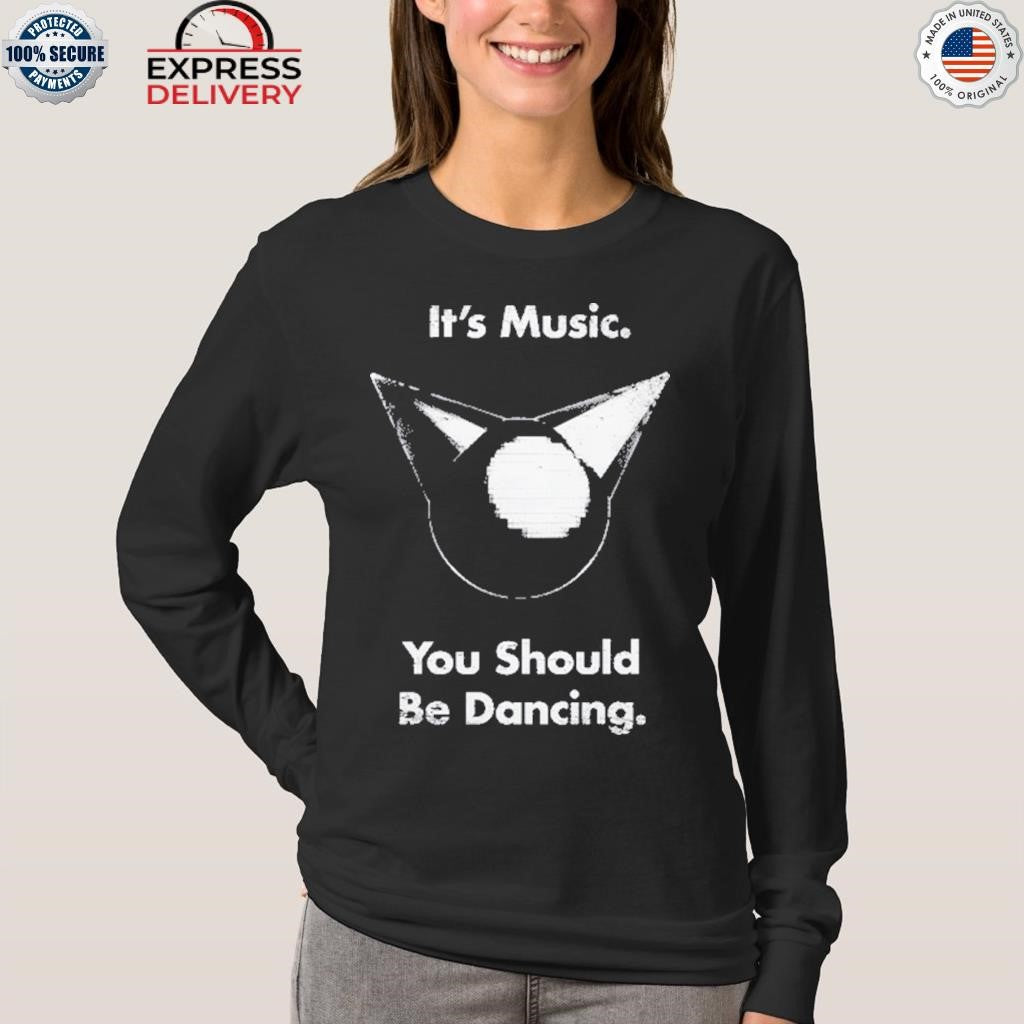 Femtanyl It’s Music You Should Be Dancing Shirt