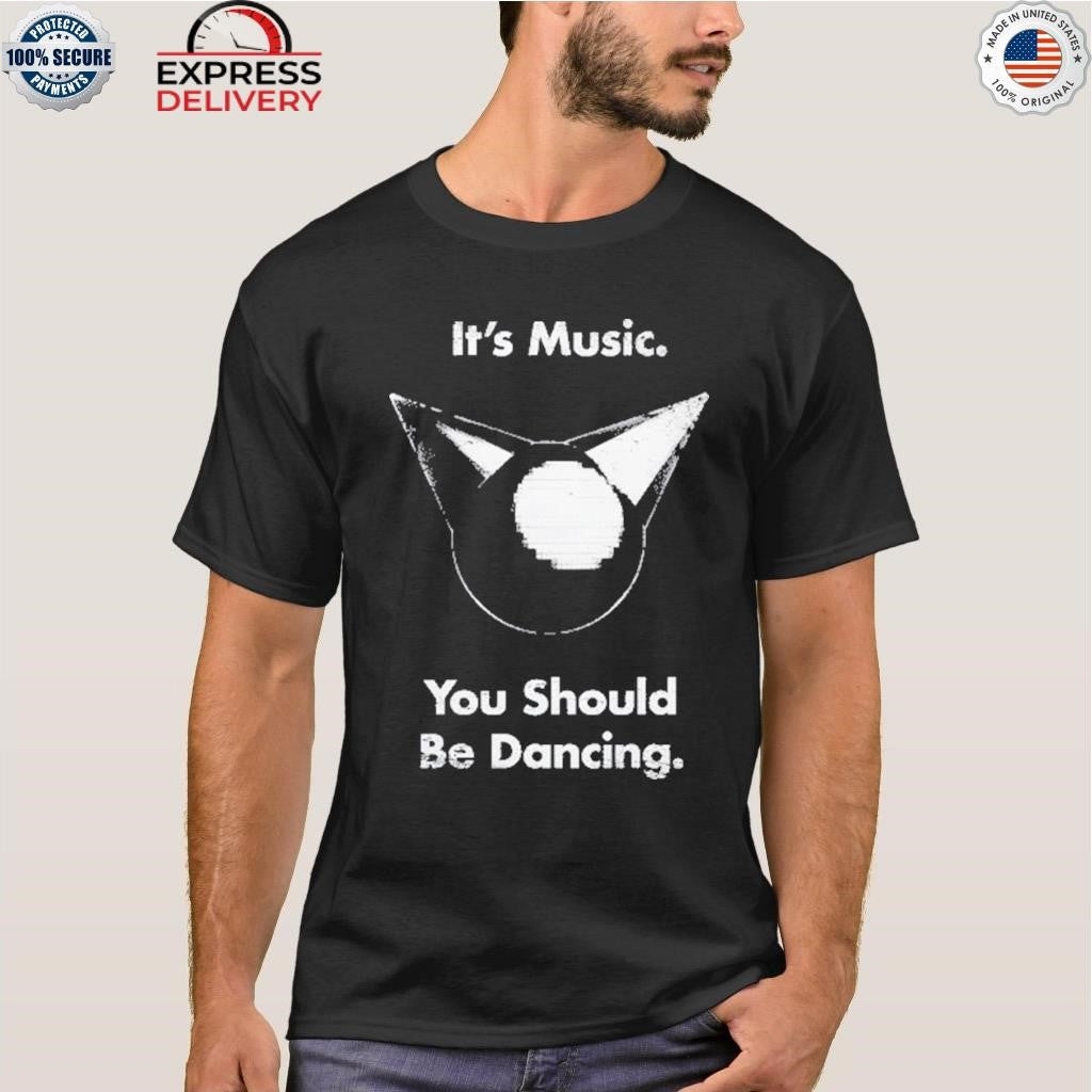 Femtanyl It’s Music You Should Be Dancing Shirt