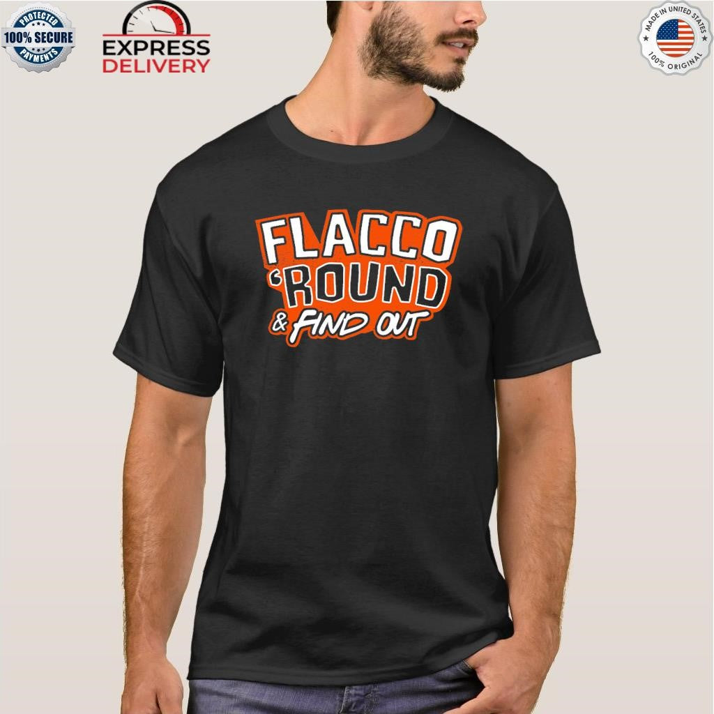 Flacco ‘Round & Find Out Shirt