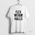 Official Flex The Halls T-Shirts, Hoodie, Sweatshirt | InkRitualCo.com