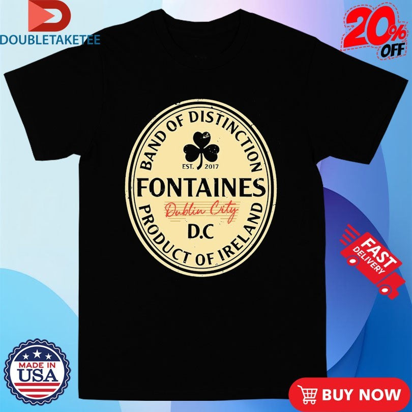 Fontaines D.C. Band Of Distinction Dublin City Ireland Est 2017 Shirts