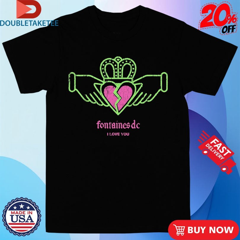 Fontaines D.C. I Love You Heart Broken Shirts