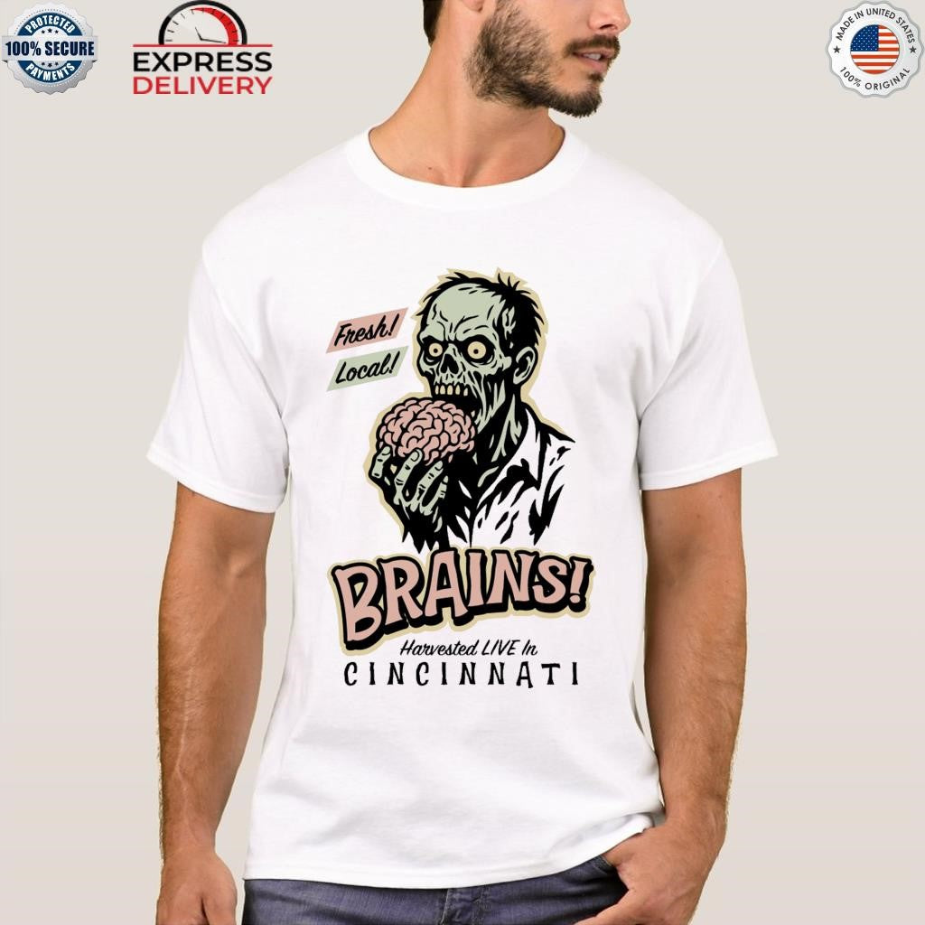 Fresh Local Brains Harvested Live In Cincinnati Shirt