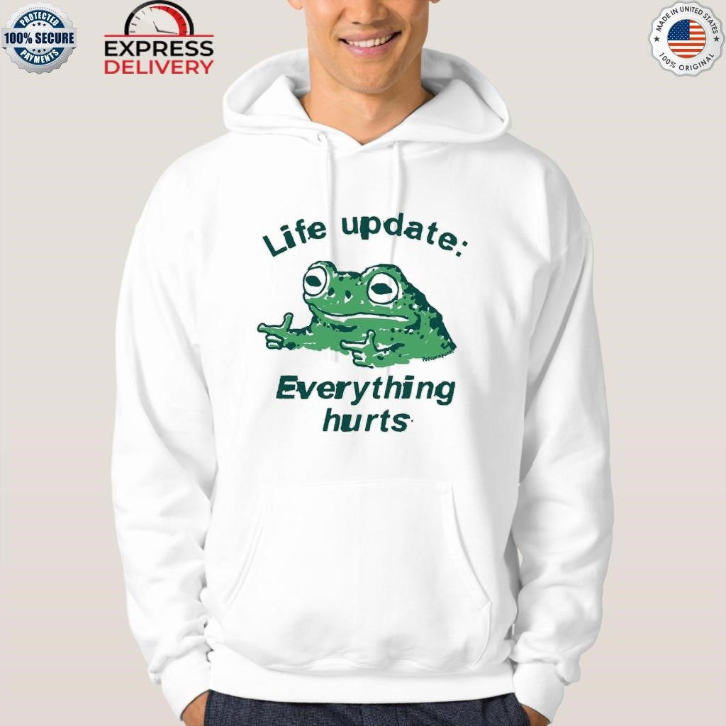Frog Life Update Everything Hurts Shirt