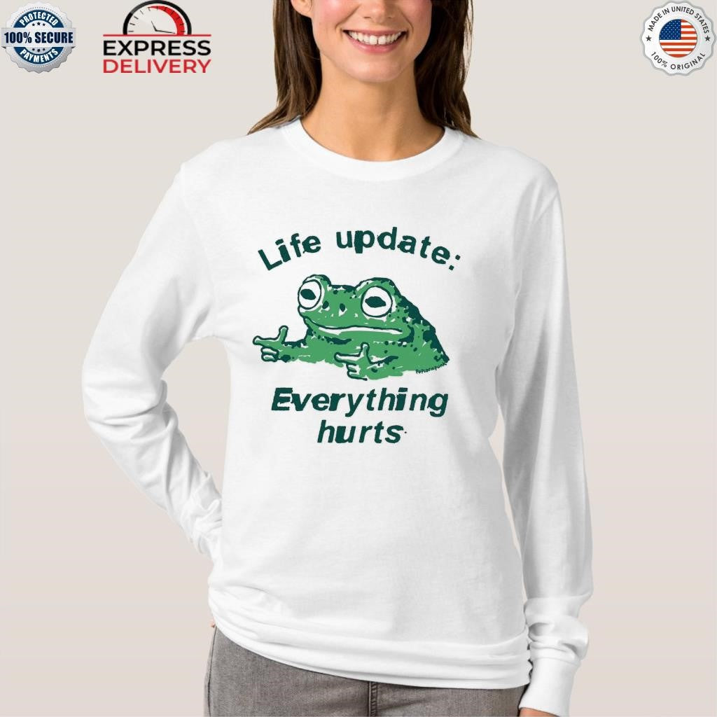 Frog Life Update Everything Hurts Shirt