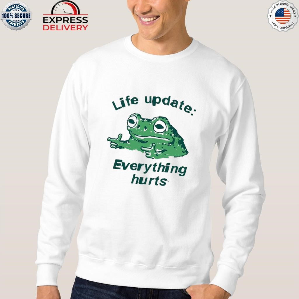 Frog Life Update Everything Hurts Shirt