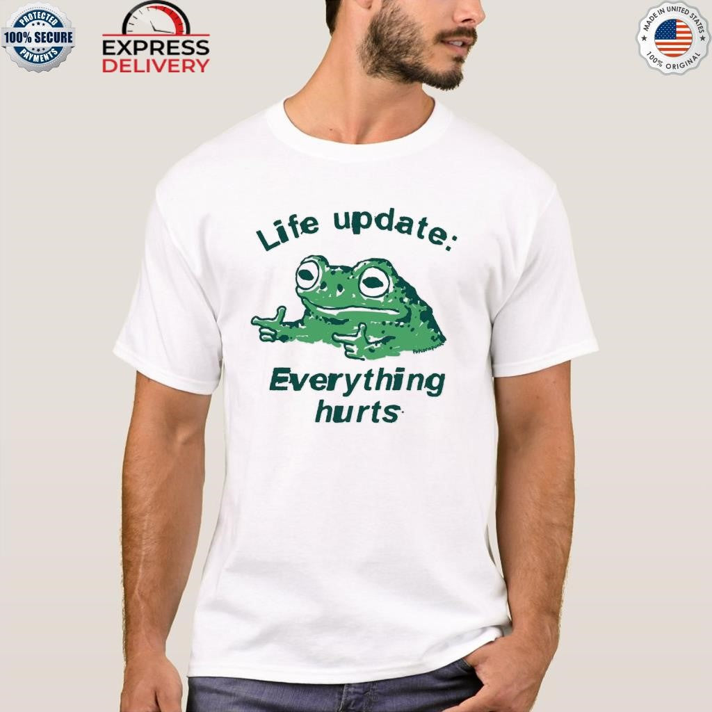 Frog Life Update Everything Hurts Shirt