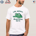 Frog Life Update Everything Hurts Shirt