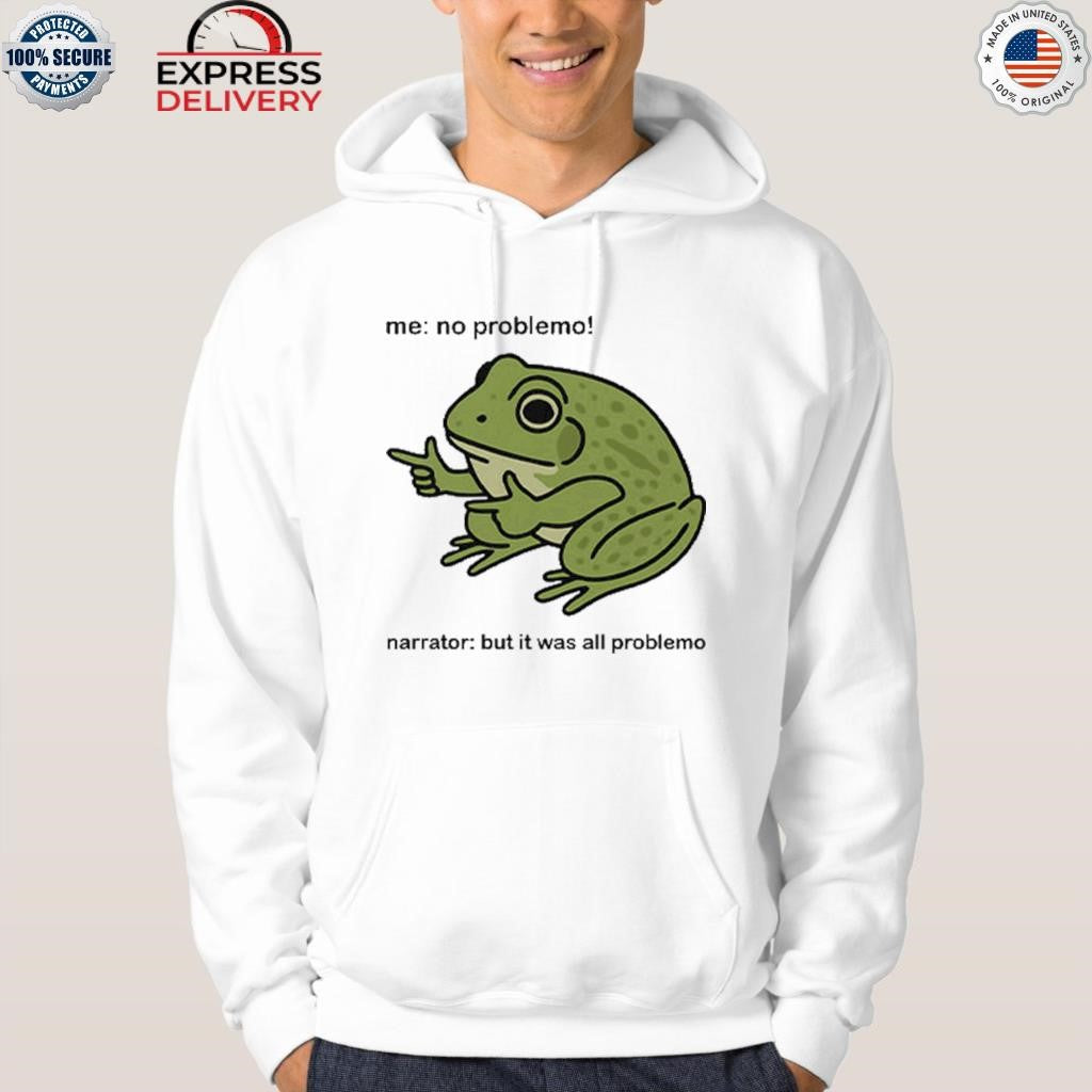 Frog Me No Problemo Narrator But It Was All Problemo Shirt