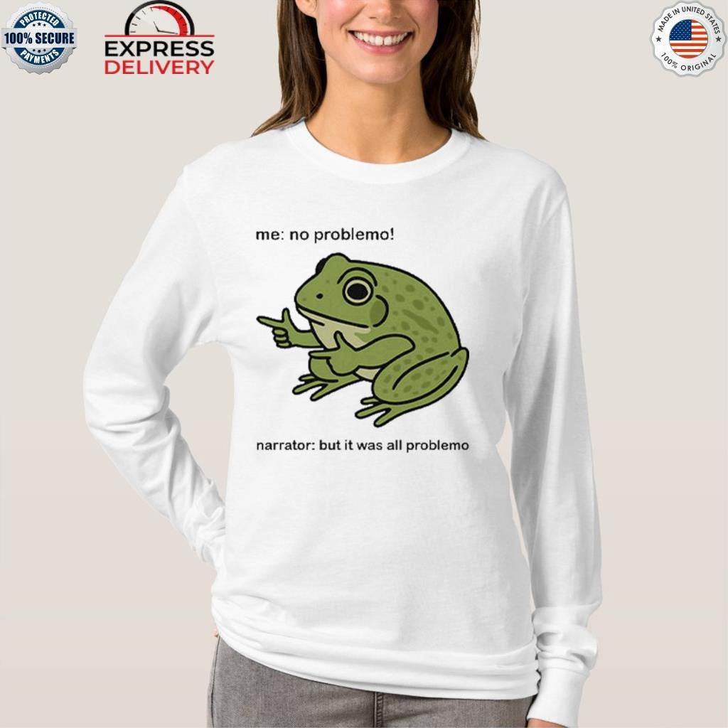 Frog Me No Problemo Narrator But It Was All Problemo Shirt