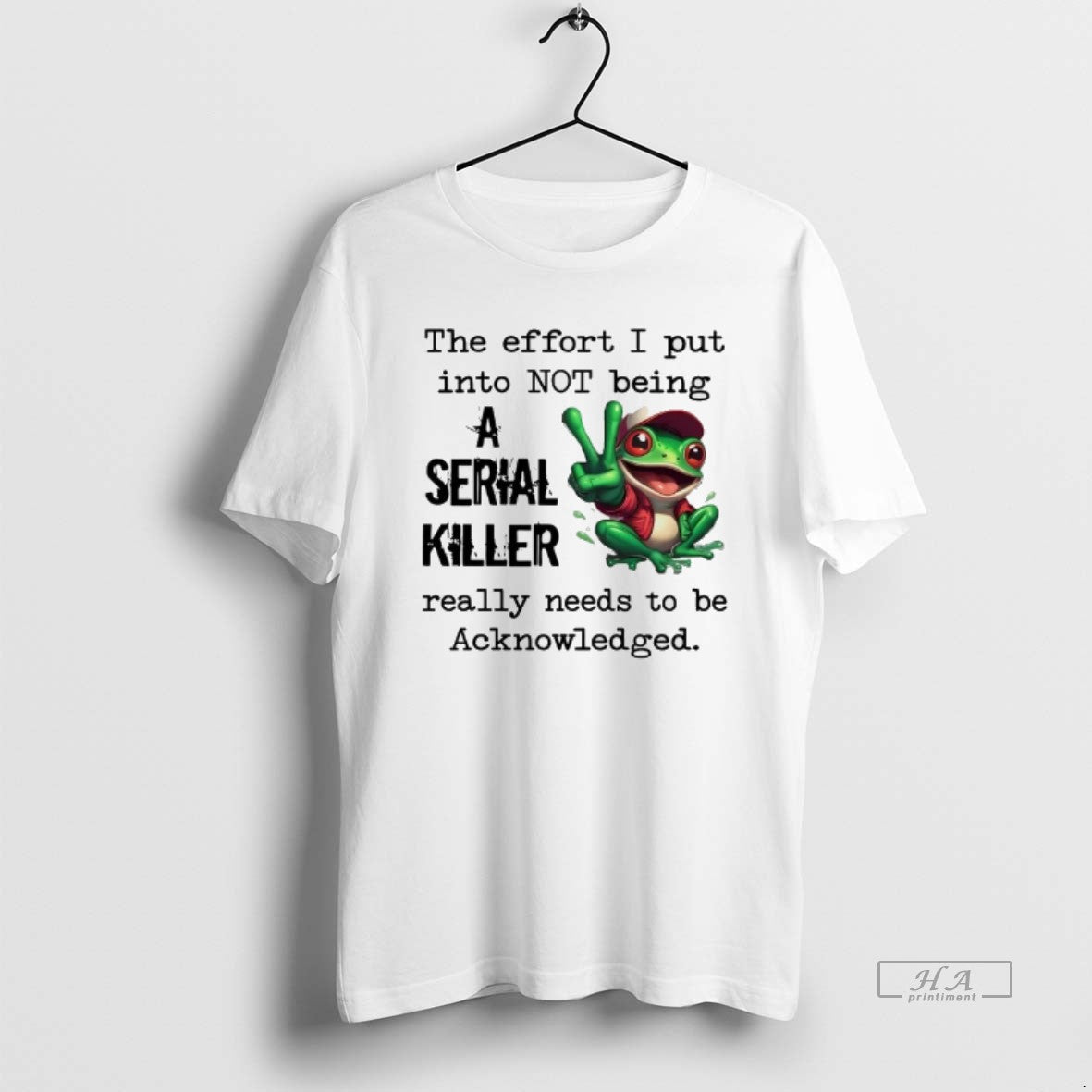 Official Frog The Effort I Put Into Not Being A Serial Killer Acknowledged T-Shirts, Hoodie, Sweatshirt | InkRitualCo.com