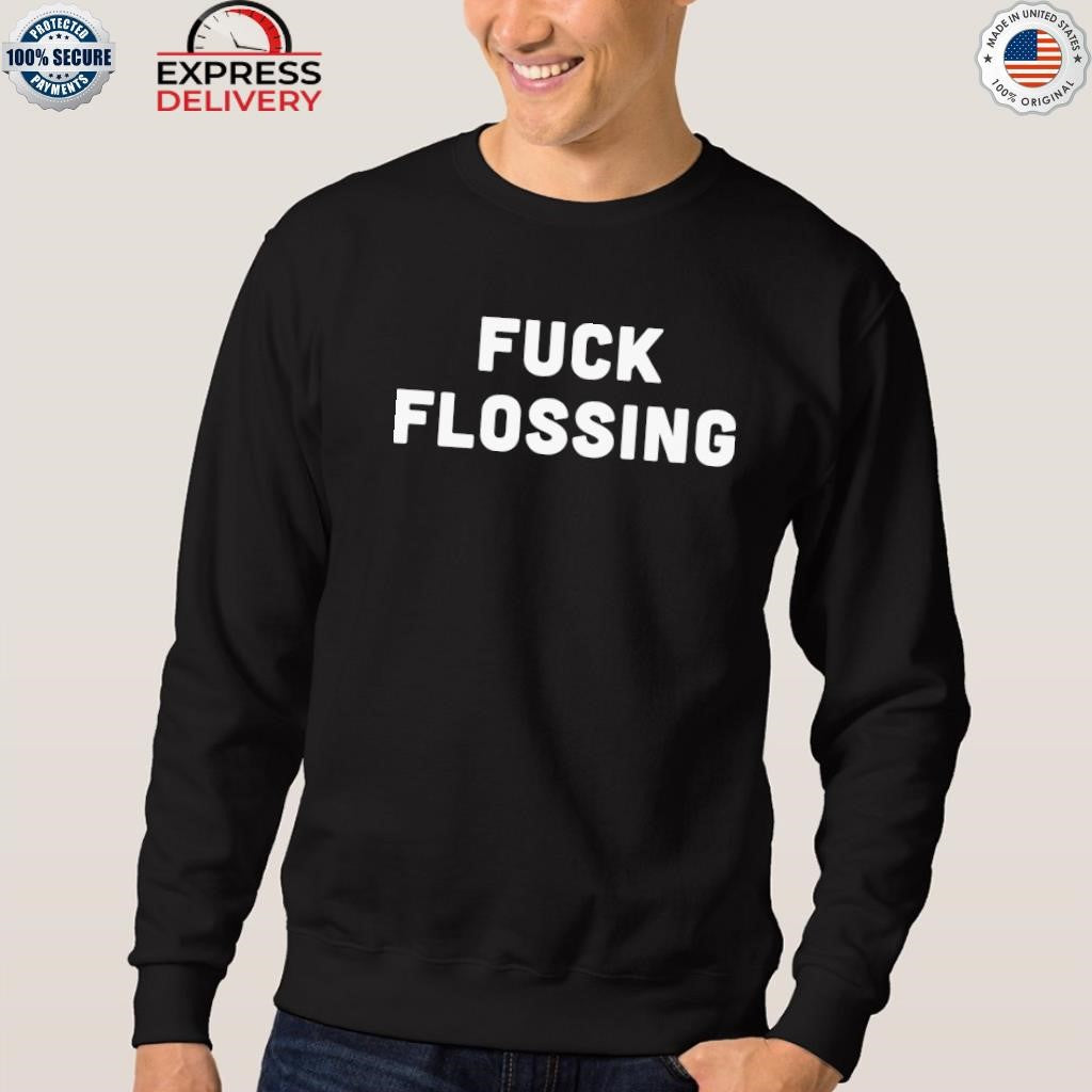 Fuck Flossing Shirt