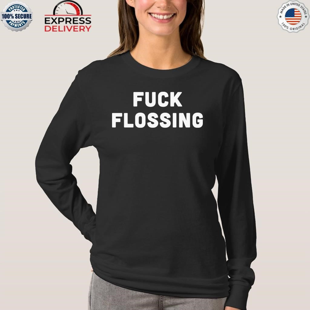 Fuck Flossing Shirt