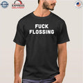 Fuck Flossing Shirt