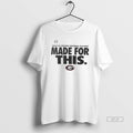 Official Georgia Bulldogs 2025 26 College Football Playoff Made For This T-Shirts, Hoodie, Sweatshirt | InkRitualCo.com