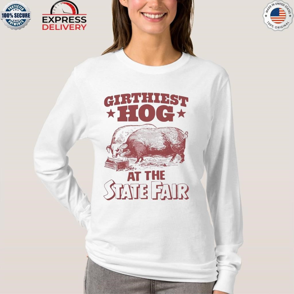 Girthiest Hog At The State Fair Shirt