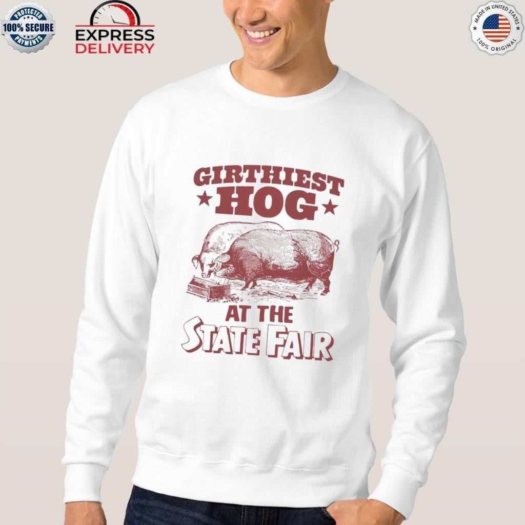 Girthiest Hog At The State Fair Shirt
