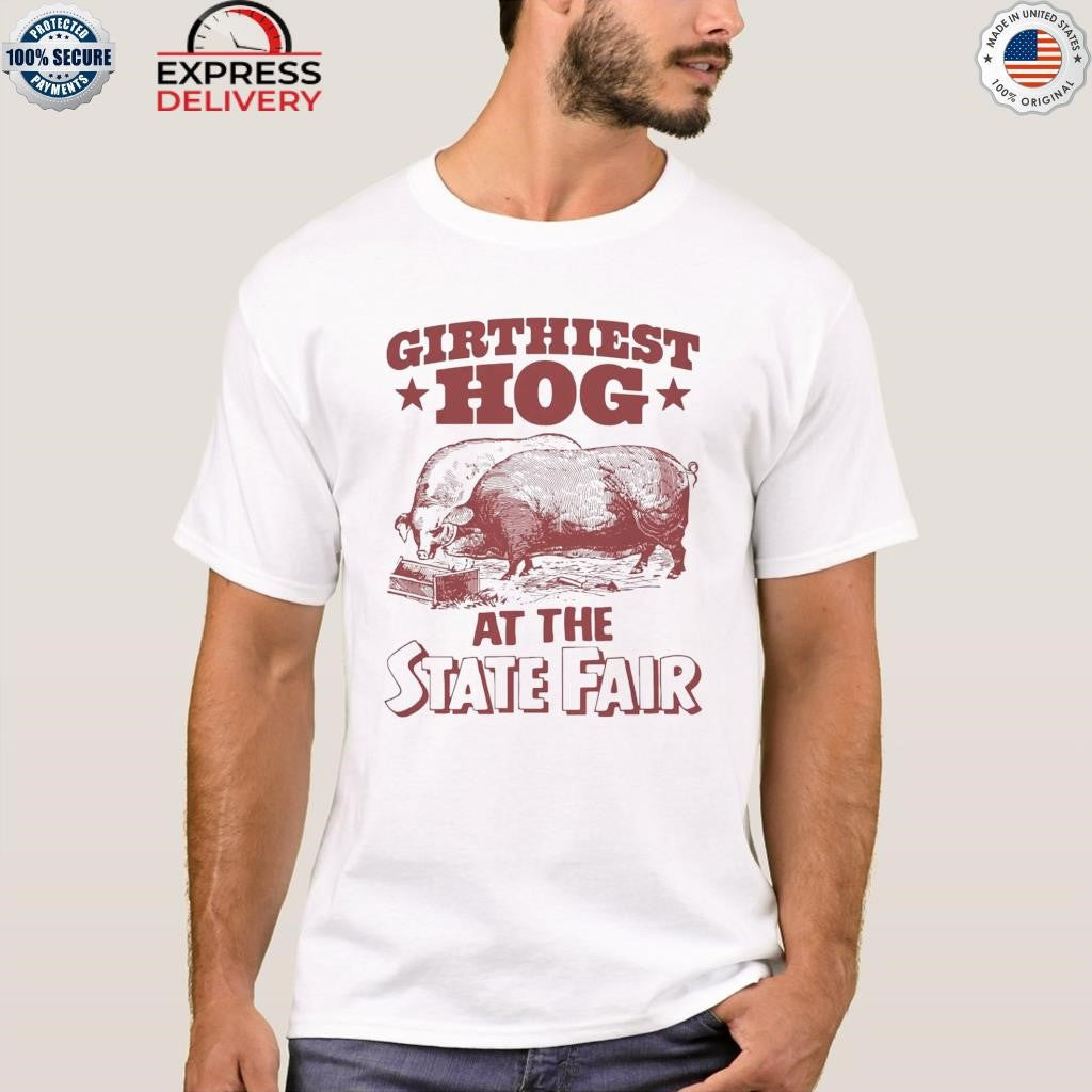 Girthiest Hog At The State Fair Shirt