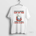 Official Gnome I May Not Be Everyones Cup Of Tea But Its Not Like T-Shirts, Hoodie, Sweatshirt | InkRitualCo.com