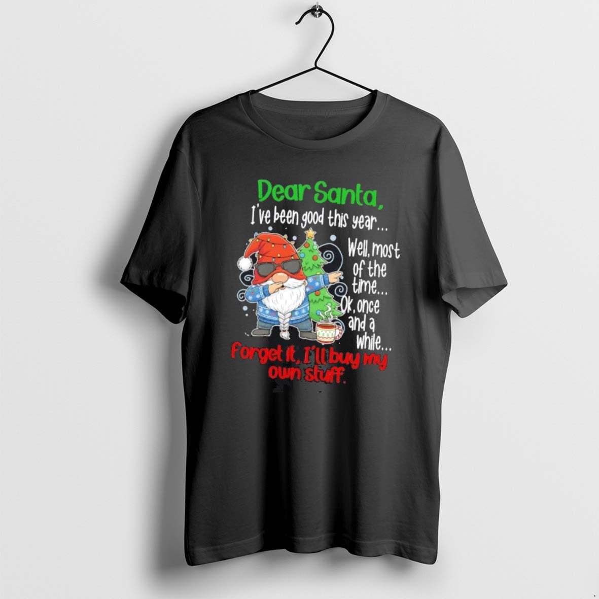 Official Gnome Dear Santa Ive Been Good This Year Forget It Ill Buy My Own T-Shirts, Hoodie, Sweatshirt | InkRitualCo.com
