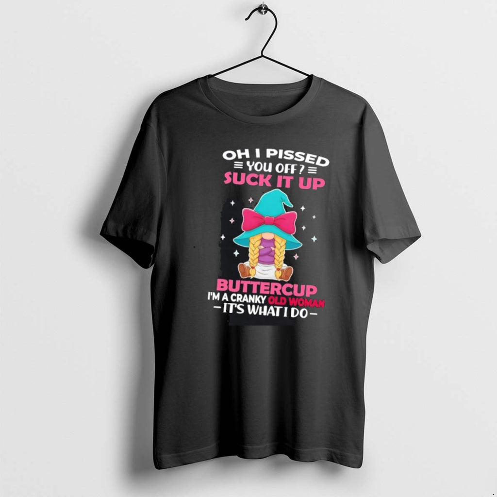 Official Gnome Oh I Pissed You Off Suck It Up Buttercup Its What I Do T-Shirts, Hoodie, Sweatshirt | InkRitualCo.com