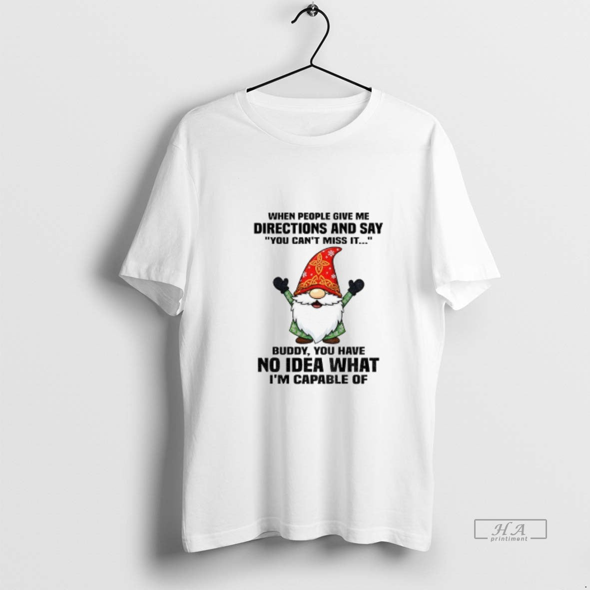 Official Gnome When People Give Me Directions And Say You Cant Miss It Buddy You T-Shirts, Hoodie, Sweatshirt