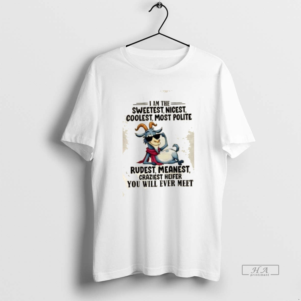 Official Goat I Am The Sweetest Nicest Coolest Most Polite Rudest Meanest Craziest Heifer You T-Shirts, Hoodie, Sweatshirt