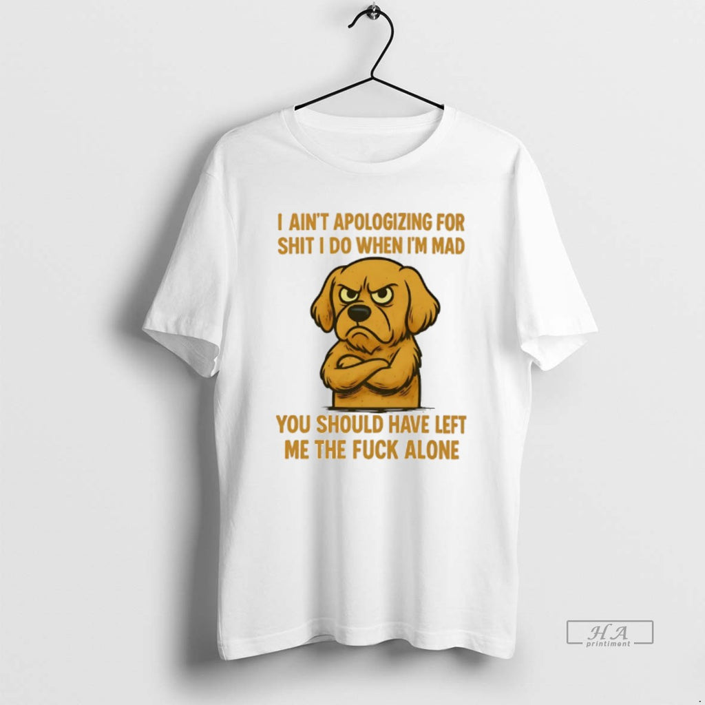 Official Golden Retriever I Aint Apologizing For Shit I Do When Im Mad You Should T-Shirts, Hoodie, Sweatshirt
