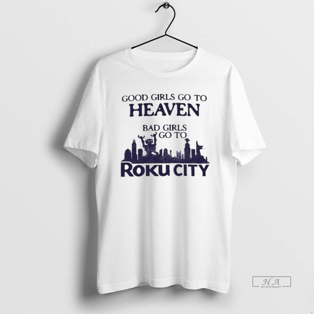 Official Good Girls Go To Heaven Bad Girls Go To Roku City T-Shirts, Hoodie, Sweatshirt | InkRitualCo.com