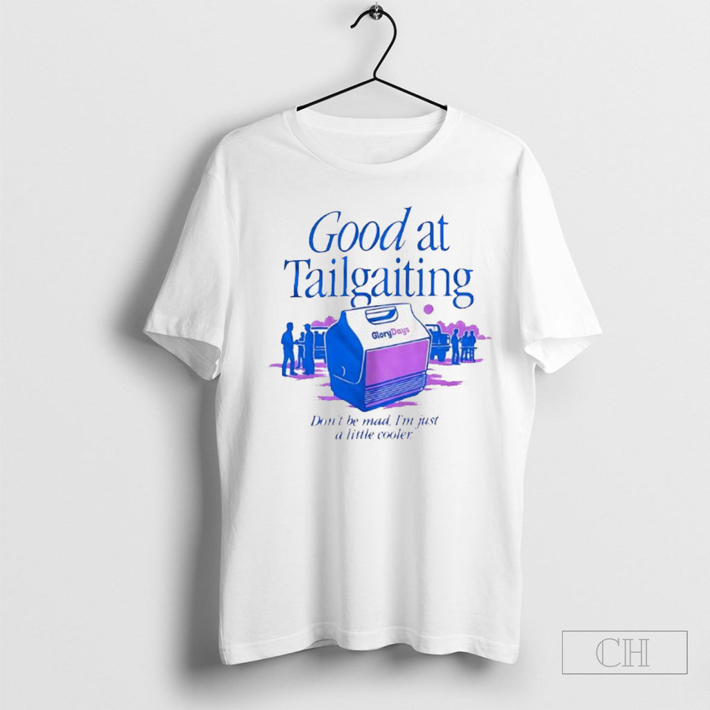Official Good At Tailgating Dont Be Mad Im Just A Little Cooler T-Shirts, Hoodie, Sweatshirt | InkRitualCo.com