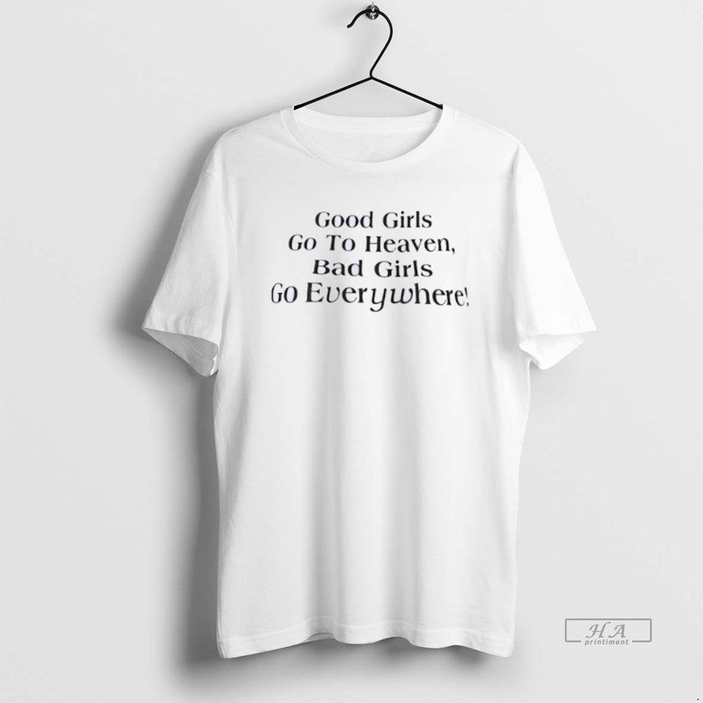 Official Good Girls Go To Heaven Bad Girls Go Everywhere T-Shirts, Hoodie, Sweatshirt | InkRitualCo.com