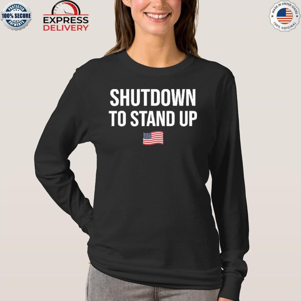 Government Shutdown To Stand Up Shirt