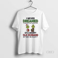 Official Grinch I Never Dreamed Of A Grumpy Old Husband Christmas T-Shirts, Hoodie, Sweatshirt | InkRitualCo.com