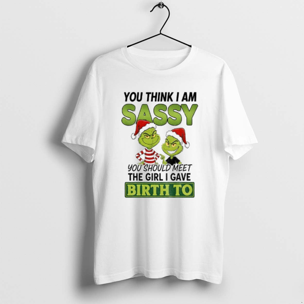 Official Grinch Santa You Think I Am Sassy You Should Meet The Girl I Gave T-Shirts, Hoodie, Sweatshirt | InkRitualCo.com