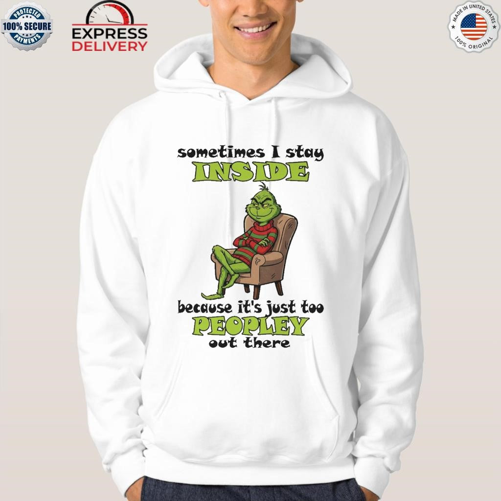 Grinch Sometimes I Stay Inside Too Peopley Out There Christmas Shirt