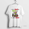 Official Grinch Xmas Today Is Slap An Idiot Day Im Gonna Be Busy Merry Christmas T-Shirts, Hoodie, Sweatshirt