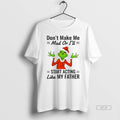 Official Grinch Dont Make Me Mad Or Ill Start Acting Like My Father Christmas T-Shirts, Hoodie, Sweatshirt | InkRitualCo.com