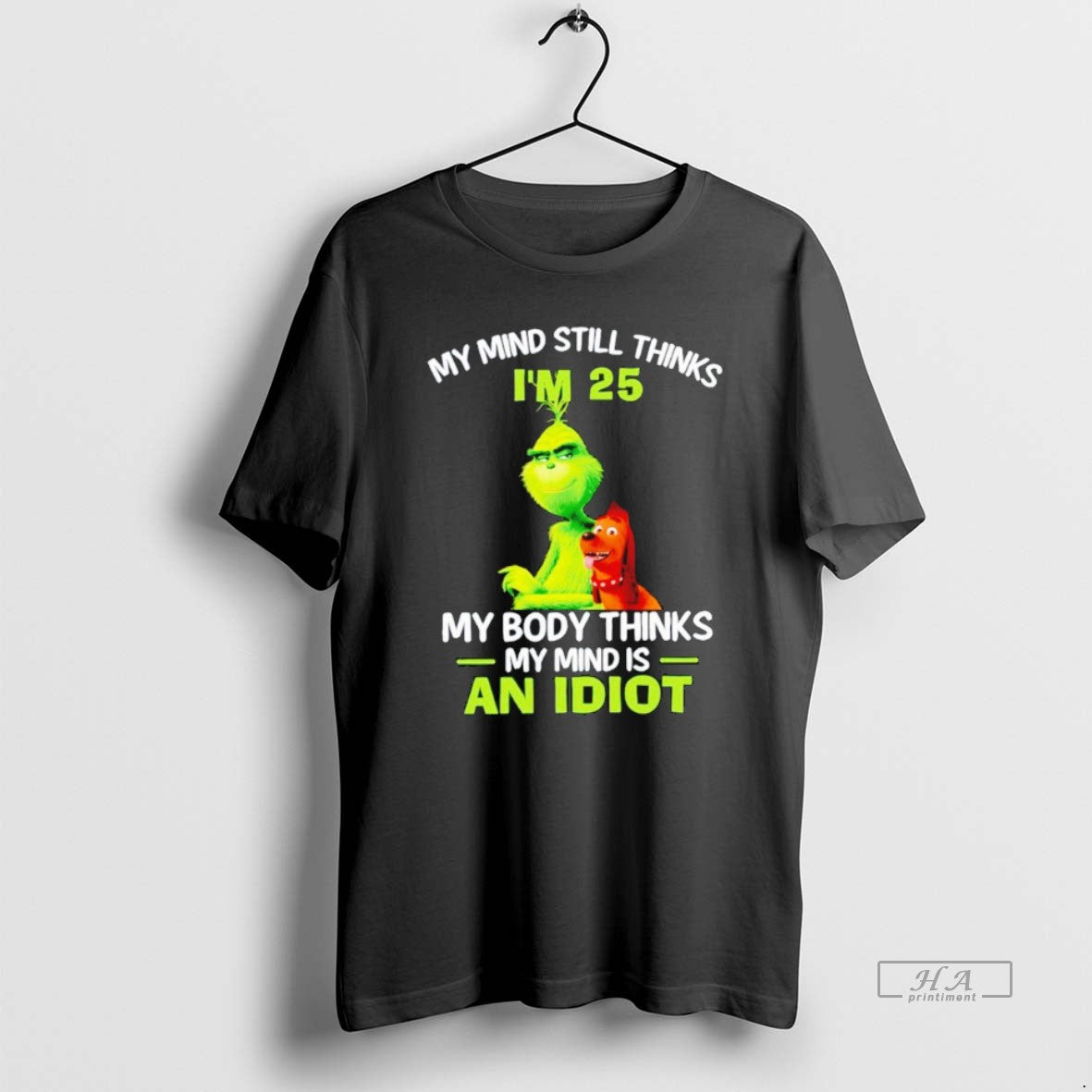 Official Grinch My Mind Still Thinks Im 25 My Body Thinks My Mind Is An T-Shirts, Hoodie, Sweatshirt | InkRitualCo.com